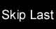 Skip Last